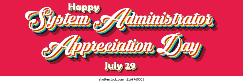 Happy System Administrator Appreciation Day, july 29. Calendar of july month on workplace Retro Text Effect, Empty space for text