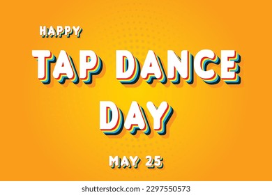 Happy Tap Dance Day, May 25. Calendar of May Retro Text Effect, Vector design