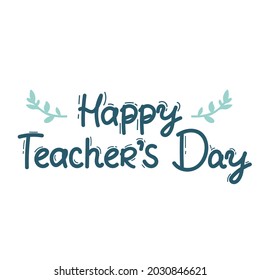Happy Teacher s day inscription. for Greeting card calligraphy, lettering . Hand drawn. Typography for invitation, banner, poster or clothing design. Vector quote.