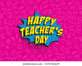 happy teachers day banner design leyout in pop art style with speech bubble and various icons. vector holiday template in retro comic style for banner, poster, invitation, cover