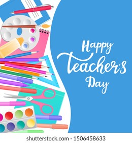 Happy Teacher's Day banner with hand drawn lettering. Supplies for teaching and children's creativity.