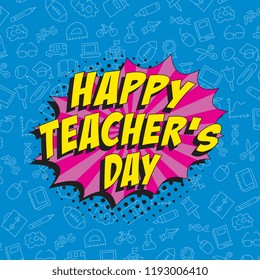 happy teachers day banner template in retro comic style with speech bubble and various icons. vector holiday template in pop art style for banner, poster, invitation, cover