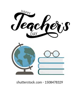 Happy Teachers Day calligraphy hand lettering with globe, stack of books and glasses isolated on white. Vector template for typography poster, banner, flyer, greeting card, postcard, t-shirt, etc.