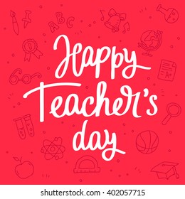 Happy Teacher's Day! Fashionable calligraphy. Excellent gift card. Vector illustration on a red background with school icons. Elements for design.
