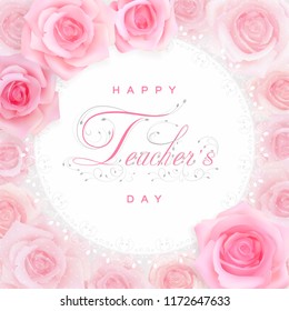 Happy teachers Day Greeting card with pink roses. white frame with calligraphy congratulations on a light background. Photorealistic delicate pastel flowers.