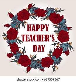 Happy Teacher's day - hand drawn typography poster. Vector art. Bouquet, wreath, green flowers ornament. Great design element for congratulation cards, banners and flyers.