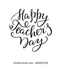 Happy Teachers' Day - hand lettering isolated on white background. Template for greeting cards, posters, print.