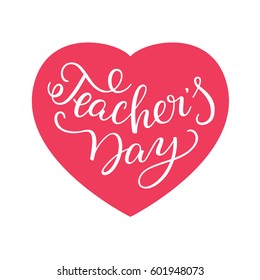 Happy Teachers' Day - hand lettering with heart. Template for greeting cards, posters, print.