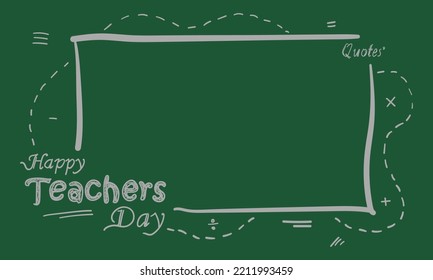 Happy teachers day handwritten style vector illustration on the blackboard and copy space or blank writing area in the middle for you to quote
