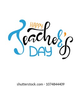 Happy Teacher's day inscription. Greeting card with calligraphy. Hand drawn lettering. Typography for invitation, banner, poster or clothing design. Vector quote.