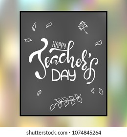 Happy Teacher's day inscription. Greeting card with calligraphy. Hand drawn lettering. Typography for invitation, banner, poster or clothing design. Vector quote.