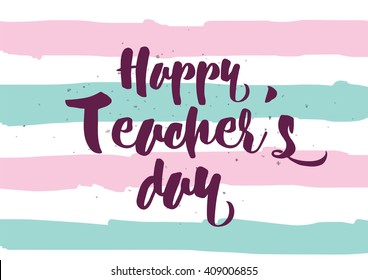 Happy Teacher's day inscription. Greeting card with calligraphy. Hand drawn lettering quote design. Typography for banner, poster or clothing design. Vector.