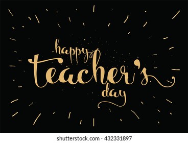 Happy Teacher's day inscription. Greeting card with calligraphy. Hand drawn lettering. Typography for invitation, banner, poster or clothing design. Vector quote.