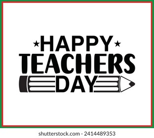 Happy Teachers Day, T-shirt, Back To School, Funny Teacher T-shirt, Funny Teacher Saying, Cool Teacher T-shirt, Kindergarten School For Kids, Cut File For Cricut And Silhouette 