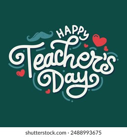 Happy Teacher's Day typography greeting card with hearts elements on green background. Teachers day calligraphy vector illustration for poster, banner, social media template design.