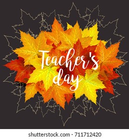 Happy Teacher's day - unique handdrawn poster with maple leaves. Vector art. Great typography design elements for congratulation cards, banners and flyers.