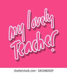 Happy teacher's day vector illustration.  Hand painted lettering phrase. 