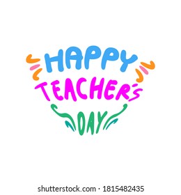 Happy teacher's day vector illustration.  Hand painted lettering phrase. 