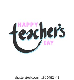 Happy teacher's day vector illustration.  Hand painted lettering phrase. 