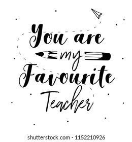 Happy teachers day vector typography. Lettering design- You are my favorite teacher.