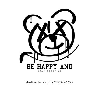 Happy teddy bear face drawing and inspirational quote slogan. Vector illustration design for fashion graphics, t shirt prints, tees, posters, stickers.