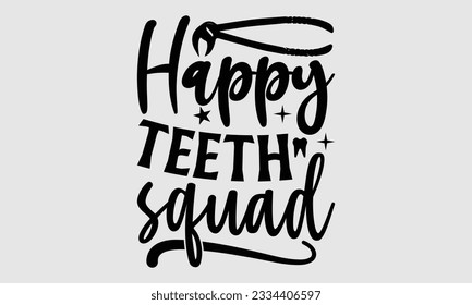 Happy Teeth Squad- Dentist-T-Shirt-Design, handgezeichneter Satz einzeln auf weißem Hintergrund, SVG-Illustration für Drucke und Beutel, Poster, Karten, EPS