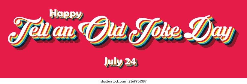 Happy Tell an Old Joke Day, july 24. Calendar of july month on workplace Retro Text Effect, Empty space for text