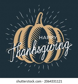 Happy Thanksgining Woodcut Style Inverted Logo with Calligraphic Lettering over Pumpkin and Sunburst Turkey Day Concept - Gold and White on Dark Background - Vector Hand Drawn Design