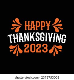 Happy thanksgiving 2023 t shirt design, thanksgiving shirt, typography t shirt design.happy thanksgiving 2023 shirt.