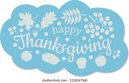 Happy Thanksgiving. Banner. Blue cloud with white inscription, a branch and berries of mountain ash, leaves of oak, maple and mountain ash, acorn, apple, pumpkin, cake and cupcake. 