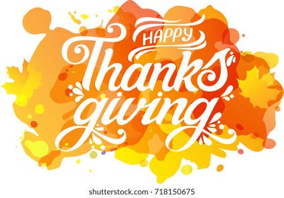 Happy Thanksgiving beautiful inscription / lettering .Text Happy Thanksgiving.Vector illustration.Thanksgiving text on a watercolor background. Thanksgiving vector vintage style calligraphy.