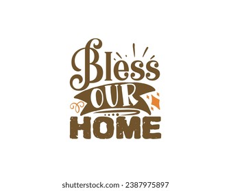 happy thanksgiving - Bless our home - Typography t-shirt design for apparel, poster, illustration. Modern, simple, lettering t shirt vector svg