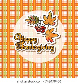Happy Thanksgiving card. Cartoon rowan leaves and berries, maple leaves,  handwritten words Happy Thanksgiving. Thanksgiving vector illustration.