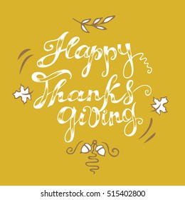 Happy Thanksgiving card. Hand drawn celebration quote "Happy Thanksgiving". Doodle drawing and line art elements. Freehand lettering in white and colored background. Vector illustration.