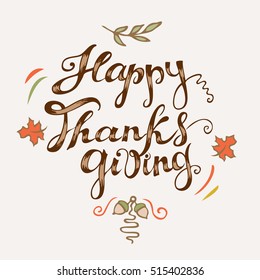 Happy Thanksgiving card. Hand drawn celebration quote "Happy Thanksgiving". Doodle ink drawing. Freehand lettering and colored autumn elements. Vector illustration.