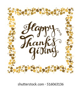 Happy Thanksgiving card. Hand drawn celebration quote "Happy Thanksgiving". Golden colored autumn ivy leaves. Freehand lettering and decorative wreath. Fall season theme. Vector illustration.