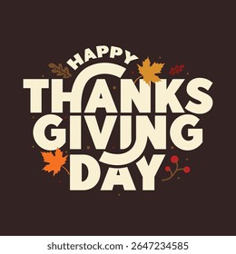 Happy Thanksgiving Day banner template with bold typography and decorative maple Leafs and autumn elements.  Thanksgiving lettering greeting card, sticker, label. Be thankful. Give thanks.
