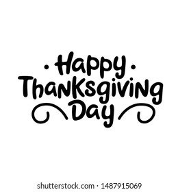 Happy thanksgiving day black handwriting lettering isolated on white background, holiday congratulation, design for poster, greeting card, banner, vector illustration