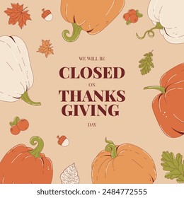 Happy Thanksgiving day card. Festive backgrop with autumn leaves, pumpkins, cranberry and acorn. We will be Closed for Thanksgiving day. Flat vector illustration