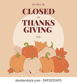 Happy Thanksgiving day card. Festive backgrop with autumn leaves, pumpkins and cranberry. We will be Closed for Thanksgiving day. Flat vector illustration