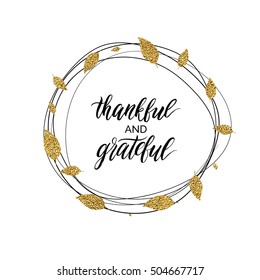 Happy Thanksgiving day card, thankful and grateful text in autumn gold wreath of leaves, handwritten calligraphy, hand painted vector illustration for greeting card, invitation, poster