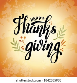 Happy Thanksgiving Day. Congratulatory card, handwritten text in black letters, floral elements, twigs, leaves, berries and abstract orange background.