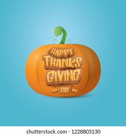 Happy thanksgiving day creative greeting card or icon with big realistic 
orange vector pumkin and greeting calligraphic text on azure background . Cartoon thanksgiving day poster or banner