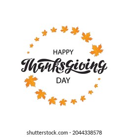 Happy Thanksgiving day digital hand lettering with orange maple leaves as a circle on the white background. Holiday greeting card for celebration, poster, brochure.Vector illustration