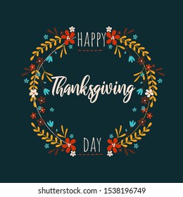 Happy thanksgiving day greeting card with natural decoration vector illustration. Thankful postcard decorated by flowers and leaves in round shape. Poster with blossom and thank lettering