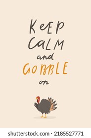 Happy Thanksgiving day greeting card with hand drawn lettering and turkey. Keep calm poster flyer for holiday. Thanksgiving turkey cartoon character. Vector illustration with typography on background