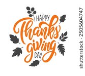 Happy Thanksgiving Day. Hand lettering. Creative graphic design for Thanksgiving holiday greetings and invitations. Vector illustration.