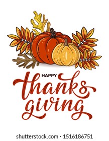 Happy thanksgiving day hand lettering with autumn leaves and pumpkins isolated on white background. Greeting sign and seasonal rowan, oak leaves with gourds for postcard, poster, banner. Vector design