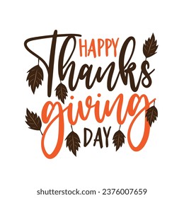 Happy Thanksgiving day - handwritten greeting with autumnal leaves. Good for greeting card, poster, label, textile print and other decoration.