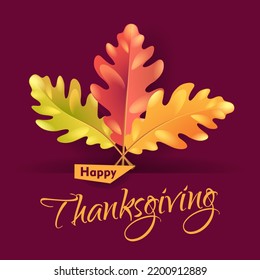 Happy thanksgiving day holiday banner with greeting text. Autumn  bright  oak leaves on a dark burgundy background. Vector illustration for postcard, invitation, sticker, flyer, poster, logo, label.